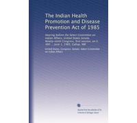 The Indian Health Promotion and Disease Prevention Act of 1985: Hearing before the Select Committee on Indian Affairs, United States Senate, ... on S. 400 ... June 1, 1985, Gallup, NM