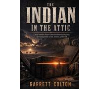 The Indian in the Attic: A dual-timeline Native American historical mystery of buried family secrets, memory, and truth