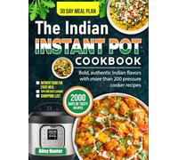 The Indian Instant Pot Cookbook: Bold, authentic Indian flavors with more than 200 pressure cooker recipes