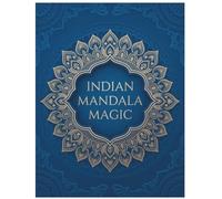 The Indian Mandala Magic: Coloring the spirit of India
