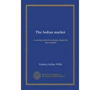 The Indian market: a commercial and economic digest for the exporter