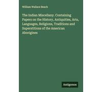 The Indian Miscellany. Containing Papers on the History, Antiquities, Arts, Languages, Religions, Traditions and Superstitions of the American Aborigines