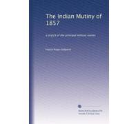 The Indian Mutiny of 1857: a sketch of the principal military events