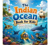The Indian Ocean Book for Kids: 50 Fun Facts About Sea Life, Exploration & Ocean Wonders for Curious Kids Ages 4-8 (Geography for Kids)