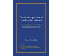The Indian operation of couching for cataract: incorporating the Hunterian lectures delivered before the Royal college of surgeons of England on February 19 and 21, 1917
