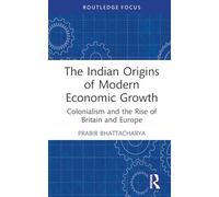 The Indian Origins of Modern Economic Growth: Colonialism and the Rise of Britain and Europe