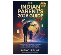 THE INDIAN PARENT’S 2026 GUIDE Choosing the Right Country for Your Child’s Future updated 07-Apr-26: Education | Immigration | Career Pathways | ... - What Education Agents Will Not Tell You)
