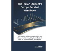 THE INDIAN STUDENT’S EUROPE SURVIVAL HANDBOOK: The Complete Guide to Housing, Part-Time Jobs, and Safety: Everything Indian Students Need for Germany, Ireland, and Beyond.