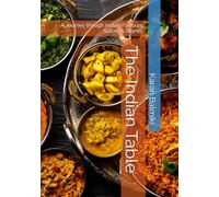 The Indian Table: A Journey Through Indian Flavours Spices & Stories