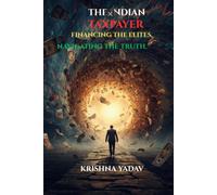 The Indian Taxpayer: Financing the Elites, Navigating the Holes (Where Emotions Flow And The Soul Observe)