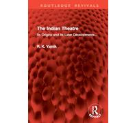 The Indian Theatre: Its Origins and Its Later Developments... (Routledge Revivals)