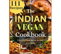 The Indian Vegan Cookbook: Flavorful Plant-Based Recipes from India