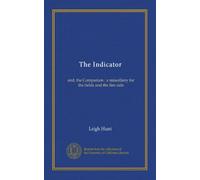 The Indicator (Vol-1): and, the Companion : a miscellany for the fields and the fire-side