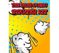 The Indie Comic Starter Kit: Create Your Story. Frame by Frame.