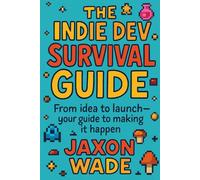 The Indie Dev Survival Guide: From idea to launch-your guide to making it happen.