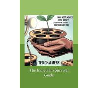 The Indie Film Survival Guide: Why Most Movies Lose Money (And How Yours Doesn’t Have To)