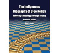 The Indigenous Biography of Cleo Kelley: Ancestry Genealogy Heritage Legacy
