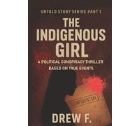 The Indigenous Girl - part1: A Political Conspiracy Thriller (UNTOLD STORY UNRAVEL IMMUNITY SERIES)