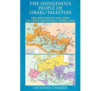 The Indigenous People of Israel/Palenstine: The Return of the Jews to Their Ancestral Homeland