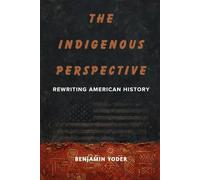 THE INDIGENOUS PERSPECTIVE: REWRITING AMERICAN HISTORY