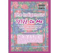 The Indigenous RebeL In Me: An Indigenous mother’s fight through captivity, spiritual/cult abuse, and her journey back home.