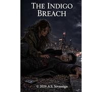 The Indigo Breach: The Sovereign Anomaly (The Sovereign Series)