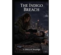 The Indigo Breach: The Sovereign Anomaly (The Sovereign Series)