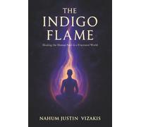 The Indigo Flame: Healing the Human Soul in a Fractured World