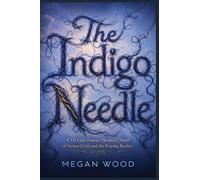 The Indigo Needle: A YA Cozy Fantasy Discovery Novel of Suture-Craft and the Fraying Reality: 1 (The Weavers of Hemlock)
