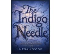 The Indigo Needle: A YA Cozy Fantasy Discovery Novel of Suture-Craft and the Fraying Reality: 1 (The Weavers of Hemlock)
