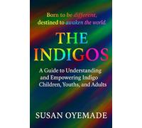The Indigos: Born to be Different, Destined to Awaken the World