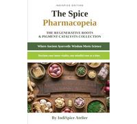THE_INDISPICE-ATELIER_PHARMACOPEIA_VOLUME_VI: The Regenerative Roots & Pigment Catalysts Collection (THE SPICE PHARMACOPEIA)
