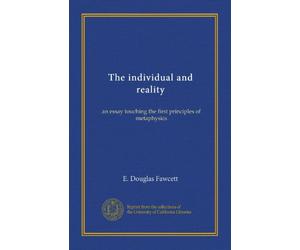 The individual and reality: an essay touching the first principles of metaphysics