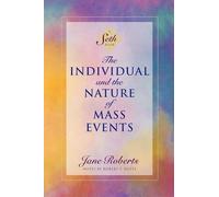 The Individual and the Nature of Mass Events: A Seth Book