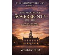 The Indomitable USA Volume 2: The Making of Sovereignty, 1775-1782