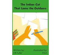 The Indoor Cat That Loves the Outdoors - Illustrated by: YOU!: A children's story about a Cat's imagination that is also an activity book where you ... adult, teen, or tween time for creative fun.