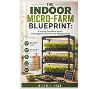 The Indoor Micro-Farm Blueprint: A Step-by-Step Micro Greens Growing System Indoor for Year-Round Harvests