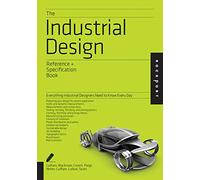 The Industrial Design Reference & Specification Book: Everything Industrial Designers Need to Know Every Day