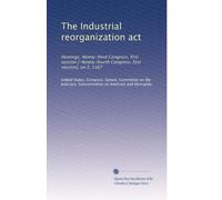 The Industrial reorganization act: Hearings, Ninety-third Congress, first session [-Ninety-fourth Congress, first session], on S. 1167: Volume 1