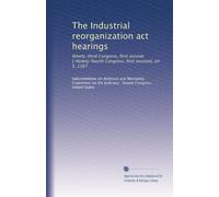 The Industrial reorganization act hearings: Ninety-third Congress, first session [-Ninety-fourth Congress, first session], on S. 1167