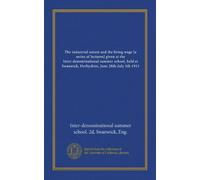 The industrial unrest and the living wage [a series of lectures] given at the Inter-denominational summer school, held at Swanwick, Derbyshire, June 28th-July 5th 1913