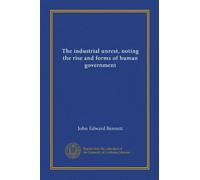 The industrial unrest, noting the rise and forms of human government