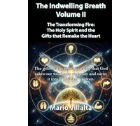 The Indwelling Breath, Volume II: The Fire that Transforms: The Holy Spirit and the Gifts that Remake the Heart