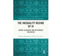 The Inequality Regime of AI: Power, Allocation, and the Struggle for Justice (Routledge Studies in New Media and Cyberculture)