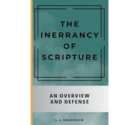 The Inerrancy of Scripture: An Overview and Defense