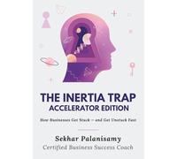 The Inertia Trap - Accelerator Edition: Break From Businesses Stalls and How to Regain Momentum (Coach in a Book Series)