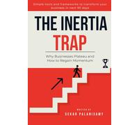 The Inertia Trap: Why Businesses Plateau and How to Regain Momentum