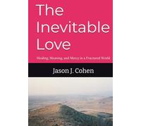 The Inevitable Love: Healing, Meaning, and Mercy in a Fractured World