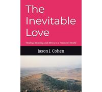The Inevitable Love: Healing, Meaning, and Mercy in a Fractured World