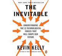 The Inevitable: Understanding the 12 Technological Forces That Will Shape Our Future